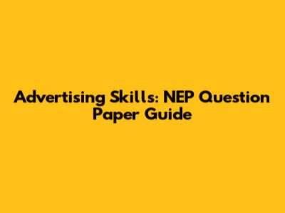 Advertising Skills: NEP Question Paper Guide