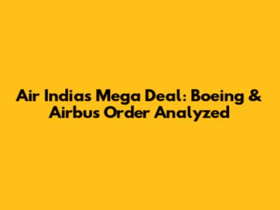 Air India's Mega Deal: Boeing & Airbus Order Analyzed