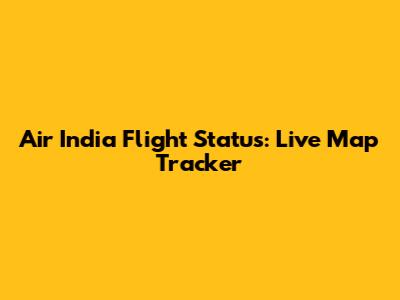 Air India Flight Status: Live Map Tracker