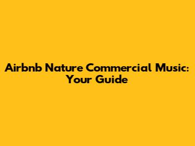 Airbnb Nature Commercial Music: Your Guide