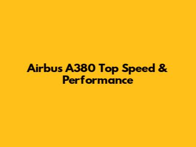 Airbus A380 Top Speed & Performance