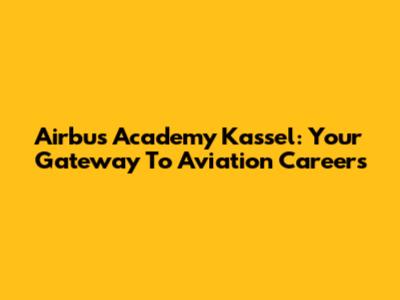 Airbus Academy Kassel: Your Gateway To Aviation Careers