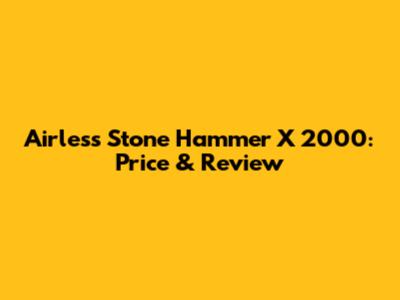 Airless Stone Hammer X 2000: Price & Review