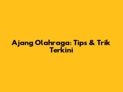 Ajang Olahraga: Tips & Trik Terkini
