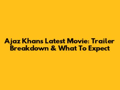 Ajaz Khan's Latest Movie: Trailer Breakdown & What To Expect