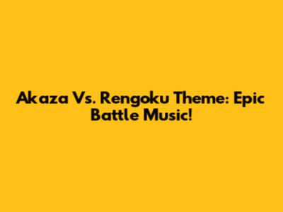 Akaza Vs. Rengoku Theme: Epic Battle Music!