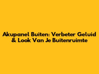 Akupanel Buiten: Verbeter Geluid & Look Van Je Buitenruimte