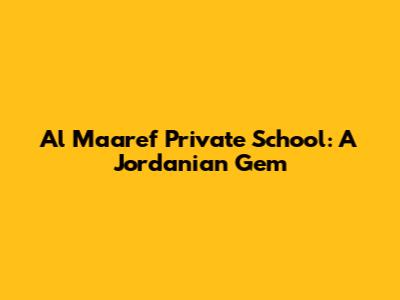 Al Maaref Private School: A Jordanian Gem