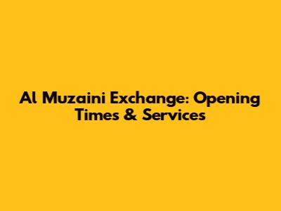 Al Muzaini Exchange: Opening Times & Services