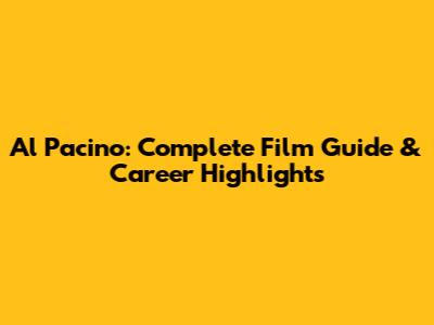 Al Pacino: Complete Film Guide & Career Highlights