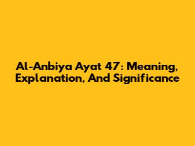 Al-Anbiya Ayat 47: Meaning, Explanation, And Significance