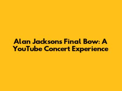 Alan Jackson's Final Bow: A YouTube Concert Experience