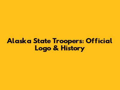 Alaska State Troopers: Official Logo & History