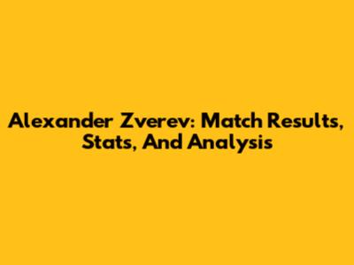 Alexander Zverev: Match Results, Stats, And Analysis