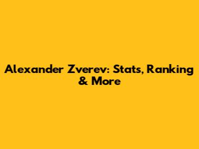 Alexander Zverev: Stats, Ranking & More