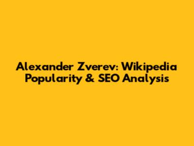 Alexander Zverev: Wikipedia Popularity & SEO Analysis
