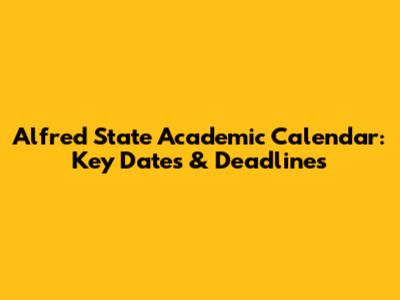 Alfred State Academic Calendar: Key Dates & Deadlines