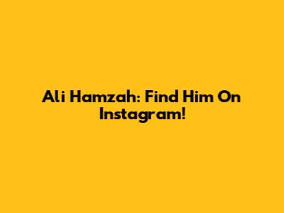 Ali Hamzah: Find Him On Instagram!