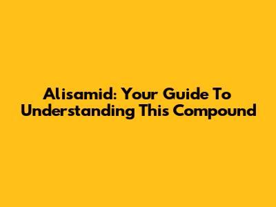 Alisamid: Your Guide To Understanding This Compound