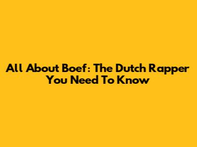 All About Boef: The Dutch Rapper You Need To Know