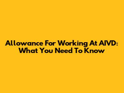 Allowance For Working At AIVD: What You Need To Know