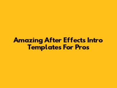 Amazing After Effects Intro Templates For Pros