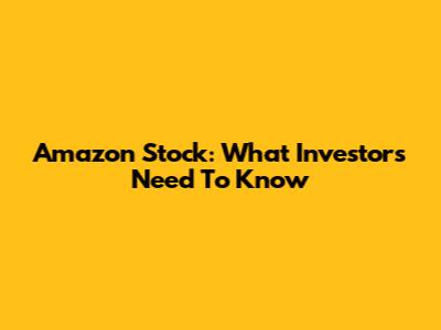 Amazon Stock: What Investors Need To Know