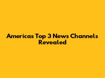 America's Top 3 News Channels Revealed