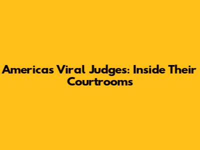 America's Viral Judges: Inside Their Courtrooms