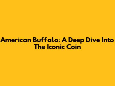 American Buffalo: A Deep Dive Into The Iconic Coin