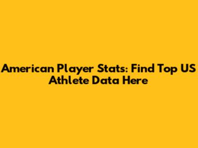 American Player Stats: Find Top US Athlete Data Here
