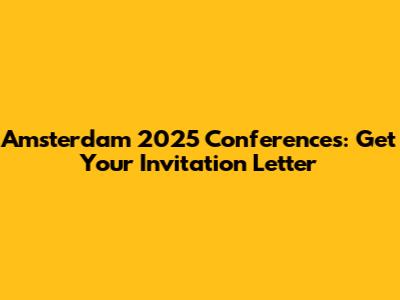 Amsterdam 2025 Conferences: Get Your Invitation Letter