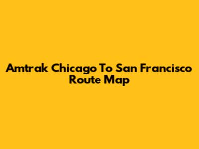 Amtrak Chicago To San Francisco Route Map