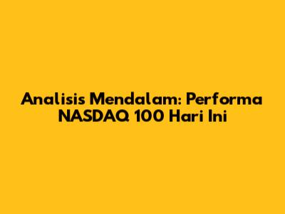 Analisis Mendalam: Performa NASDAQ 100 Hari Ini