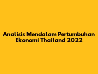 Analisis Mendalam Pertumbuhan Ekonomi Thailand 2022