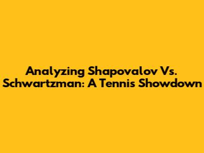 Analyzing Shapovalov Vs. Schwartzman: A Tennis Showdown
