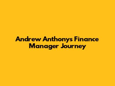 Andrew Anthony's Finance Manager Journey