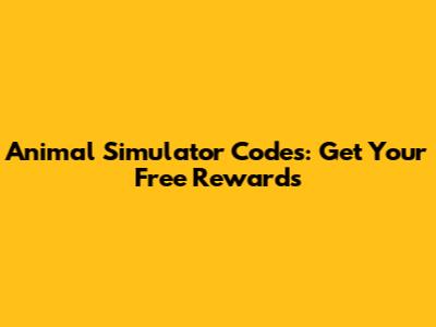 Animal Simulator Codes: Get Your Free Rewards