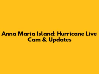 Anna Maria Island: Hurricane Live Cam & Updates