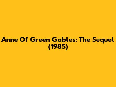 Anne Of Green Gables: The Sequel (1985)