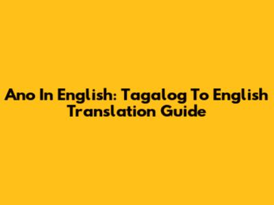 Ano In English: Tagalog To English Translation Guide