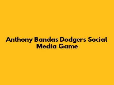 Anthony Banda's Dodgers Social Media Game