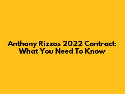 Anthony Rizzo's 2022 Contract: What You Need To Know