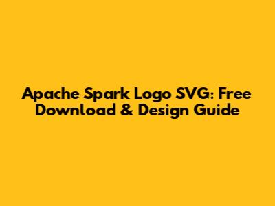 Apache Spark Logo SVG: Free Download & Design Guide