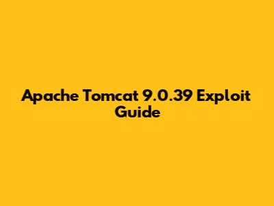 Apache Tomcat 9.0.39 Exploit Guide