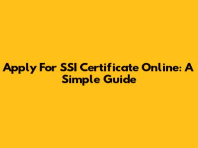 Apply For SSI Certificate Online: A Simple Guide