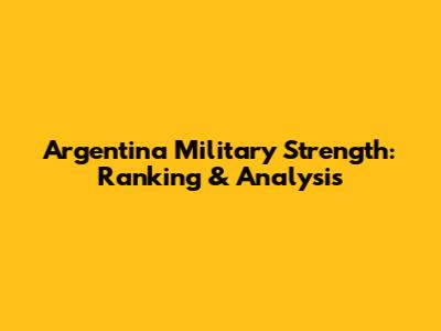 Argentina Military Strength: Ranking & Analysis