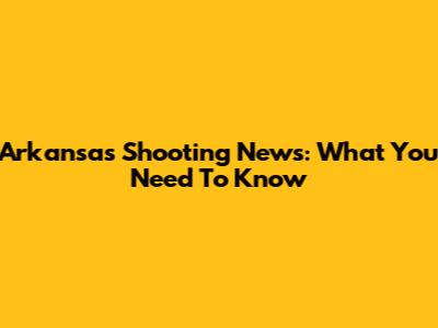 Arkansas Shooting News: What You Need To Know