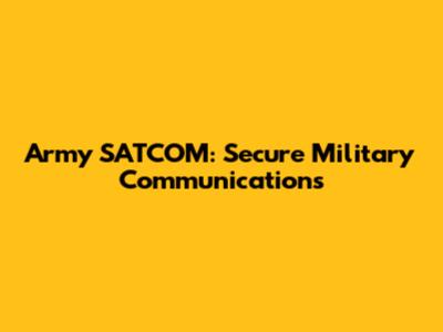 Army SATCOM: Secure Military Communications