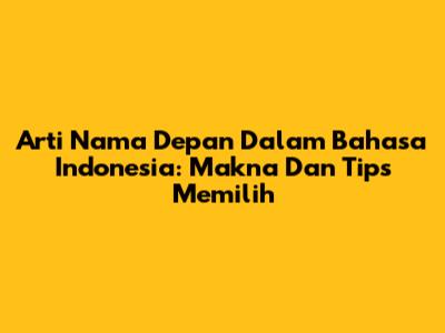 Arti Nama Depan Dalam Bahasa Indonesia: Makna Dan Tips Memilih